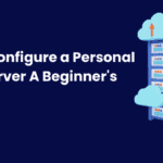 How to Configure a Personal Home Server A Beginner’s Guide