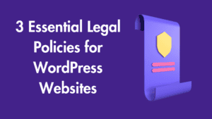 3 Essential Legal Policies for WordPress Websites